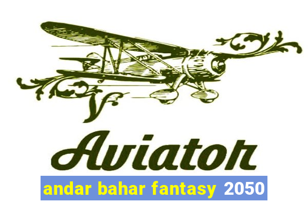 andar bahar fantasy 2050